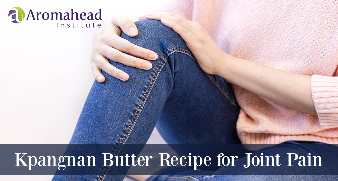 Kpangnan Butter Recipe for Joint Pain Aromahead Blog